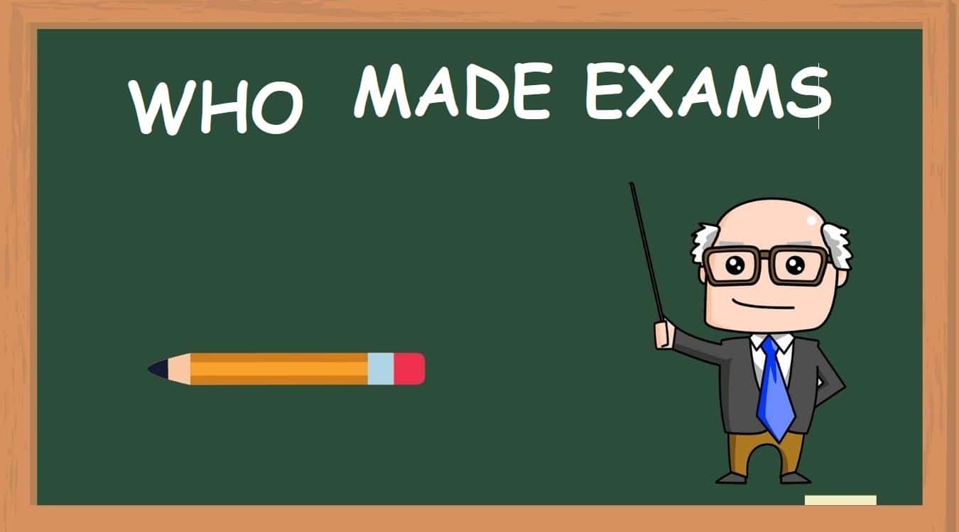 Who Made Exams and Why ? - infowalay.com